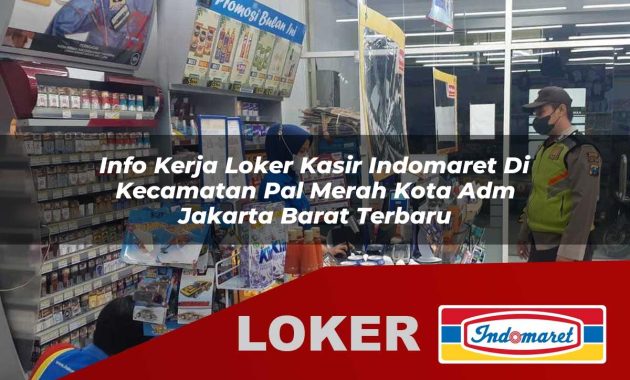 info kerja loker kasir indomaret di kecamatan pal merah kota adm jakarta barat terbaru 1755682877