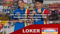 info kerja loker kasir indomaret di kecamatan pasrujambe kab lumajang terbaru 1755957260