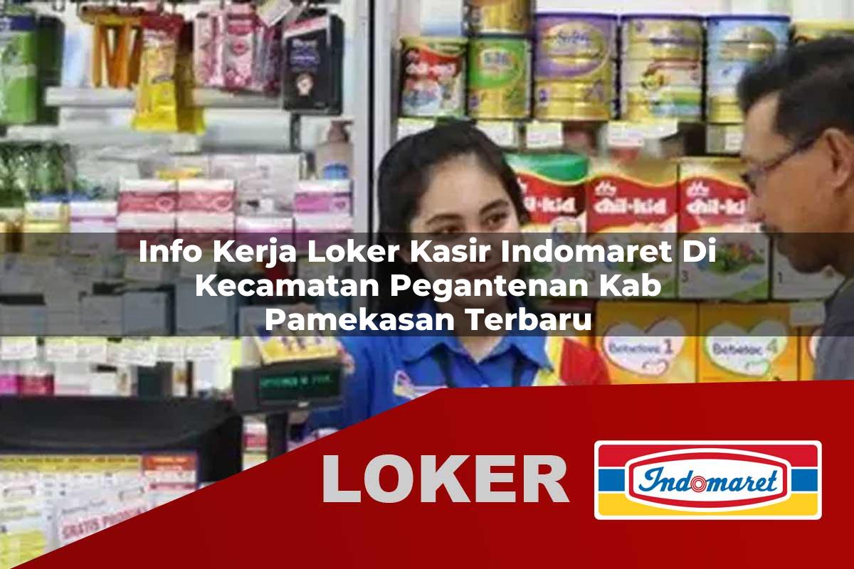 info kerja loker kasir indomaret di kecamatan pegantenan kab pamekasan terbaru 1755546465