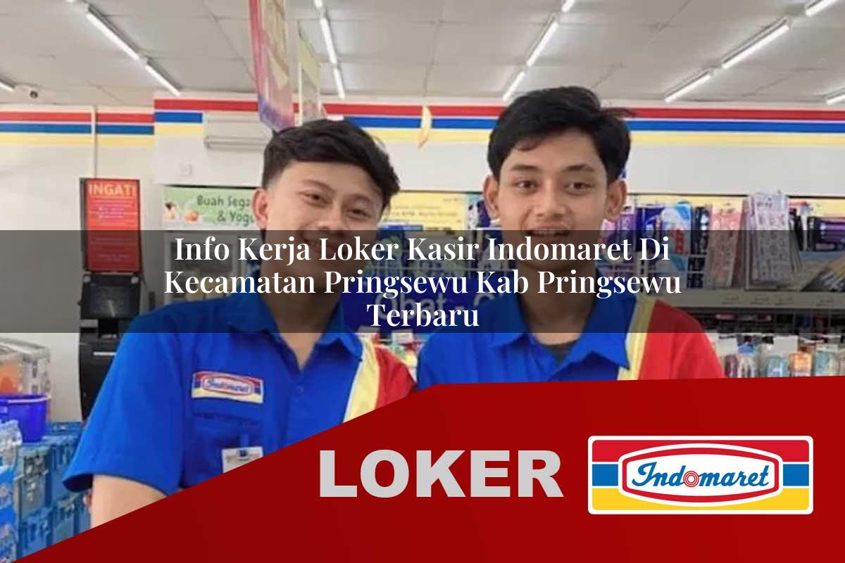 info kerja loker kasir indomaret di kecamatan pringsewu kab pringsewu terbaru 1755710869