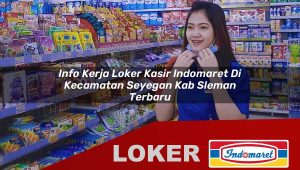 info kerja loker kasir indomaret di kecamatan seyegan kab sleman terbaru 1755837672