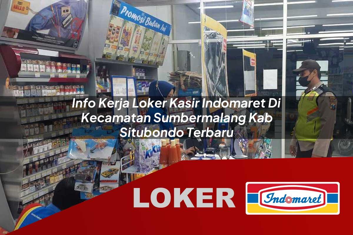 info kerja loker kasir indomaret di kecamatan sumbermalang kab situbondo terbaru 1755847750