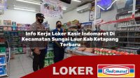 info kerja loker kasir indomaret di kecamatan sungai laur kab ketapang terbaru 1755953978