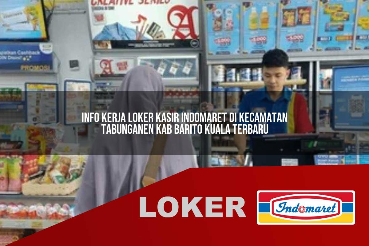 info kerja loker kasir indomaret di kecamatan tabunganen kab barito kuala terbaru 1755539390