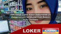 info kerja loker kasir indomaret di kecamatan tambusai kab rokan hulu terbaru 1755976762