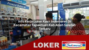 info kerja loker kasir indomaret di kecamatan tapaktuan kab aceh selatan terbaru 1755854661