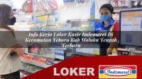 info kerja loker kasir indomaret di kecamatan tehoru kab maluku tengah terbaru 1755967818