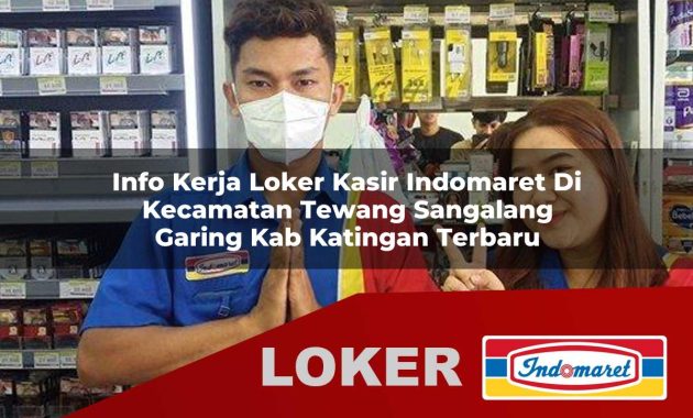info kerja loker kasir indomaret di kecamatan tewang sangalang garing kab katingan terbaru 1755697095