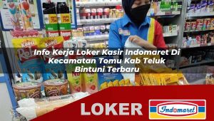 info kerja loker kasir indomaret di kecamatan tomu kab teluk bintuni terbaru 1755849501