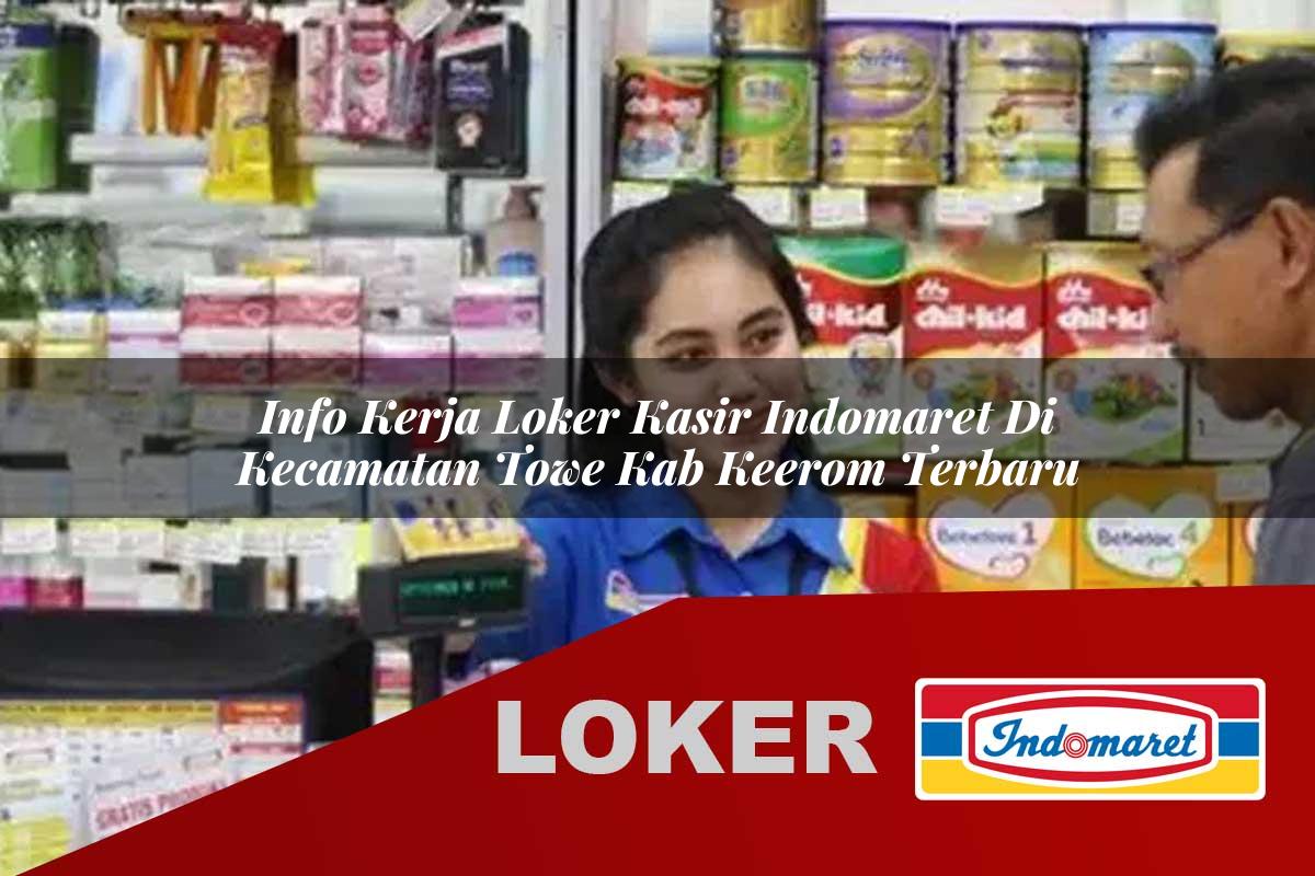 info kerja loker kasir indomaret di kecamatan towe kab keerom terbaru 1755973818