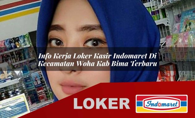 info kerja loker kasir indomaret di kecamatan woha kab bima terbaru 1755693111