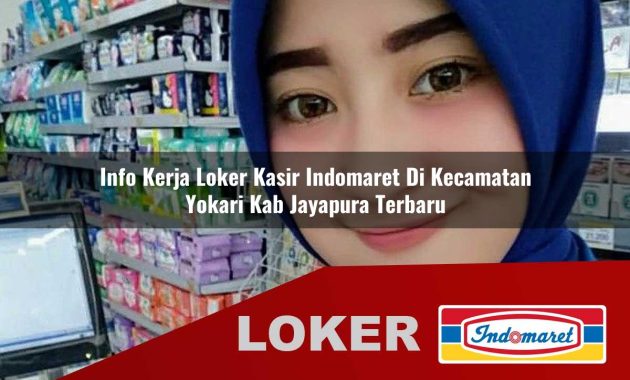 info kerja loker kasir indomaret di kecamatan yokari kab jayapura terbaru 1755679520