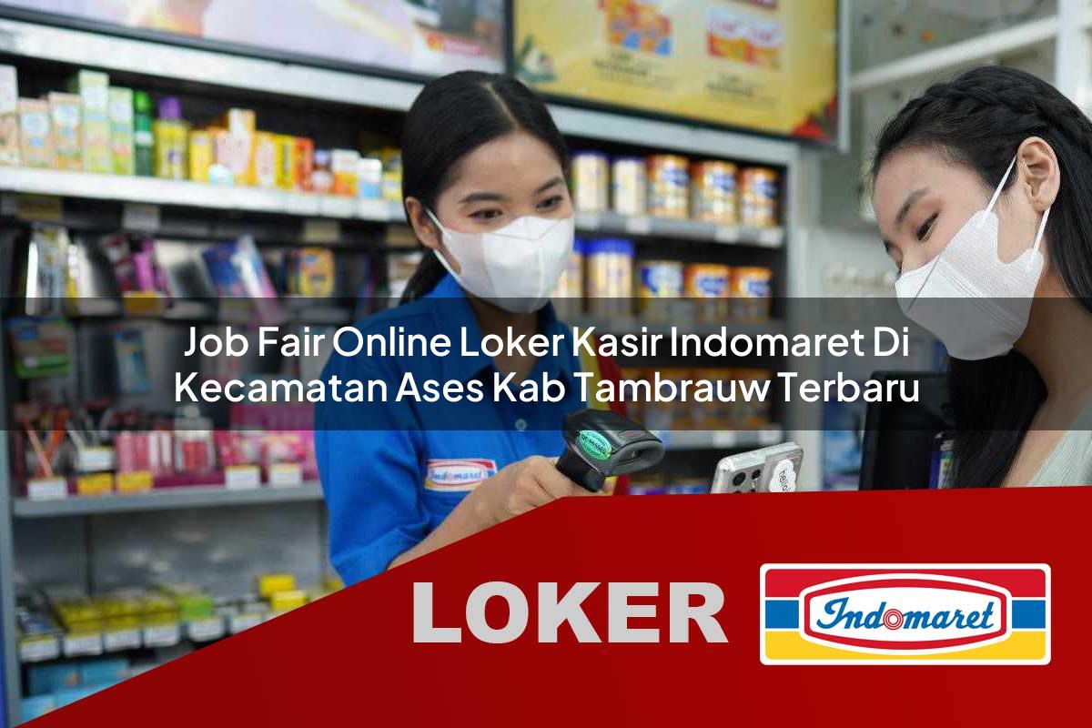 job fair online loker kasir indomaret di kecamatan ases kab tambrauw terbaru 1755792021