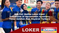 job fair online loker kasir indomaret di kecamatan ayamaru timur selatan kab maybrat terbaru 1755959184
