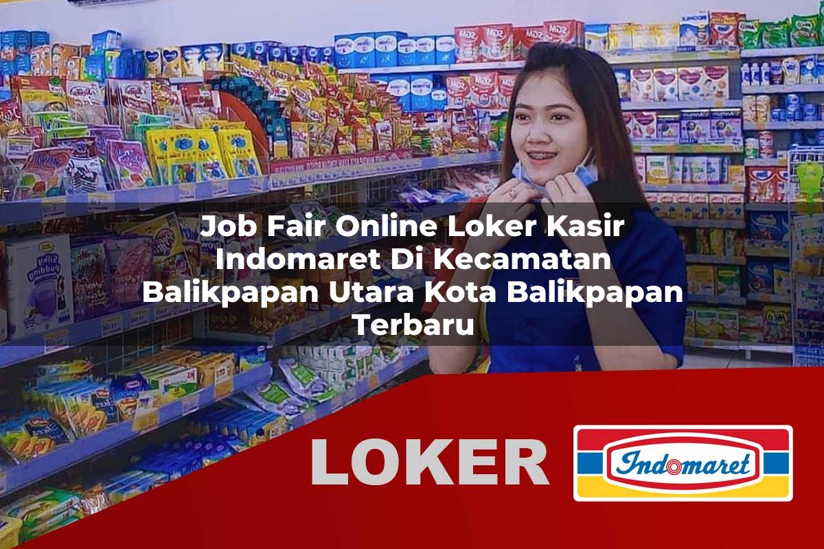 job fair online loker kasir indomaret di kecamatan balikpapan utara kota balikpapan terbaru 1755907694