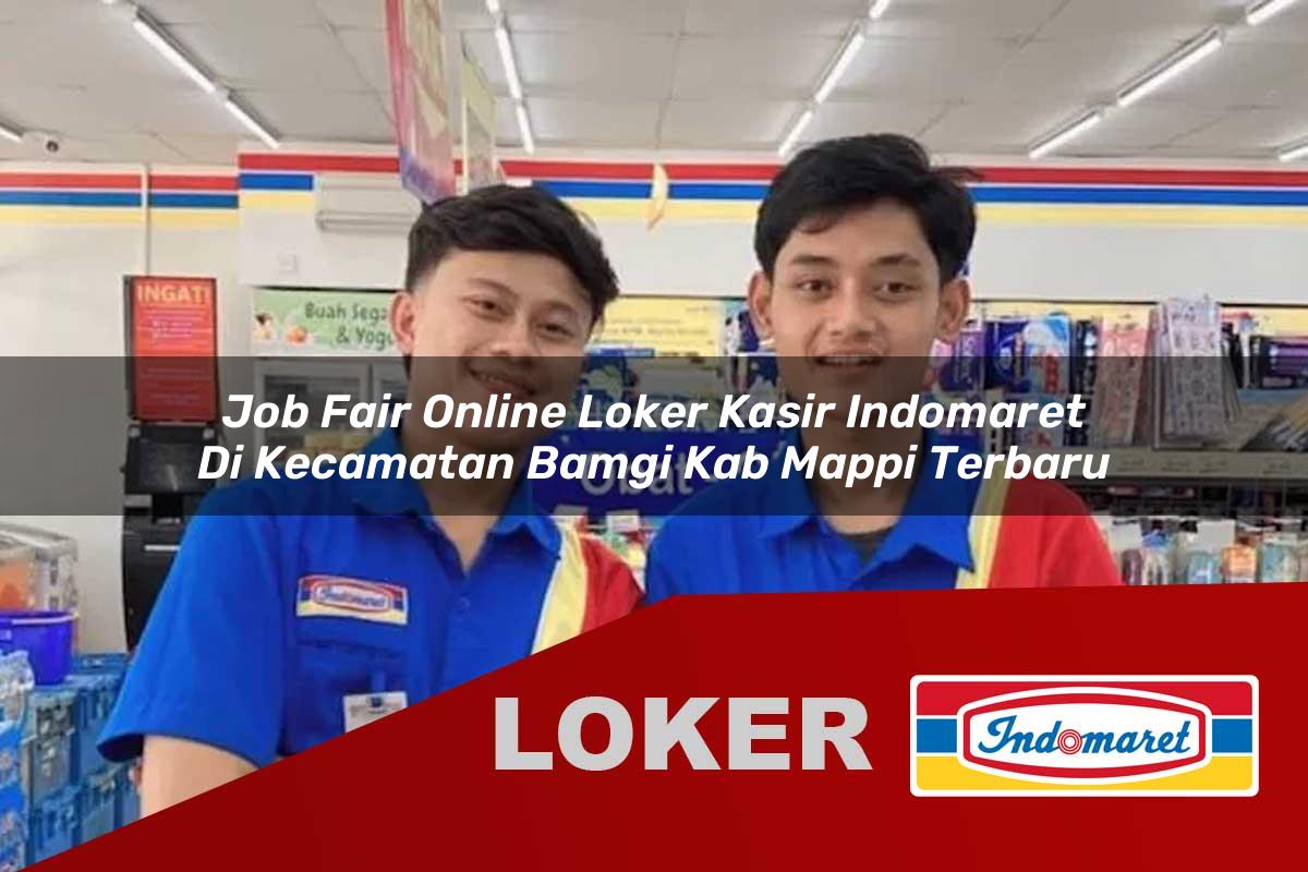 job fair online loker kasir indomaret di kecamatan bamgi kab mappi terbaru 1756015217