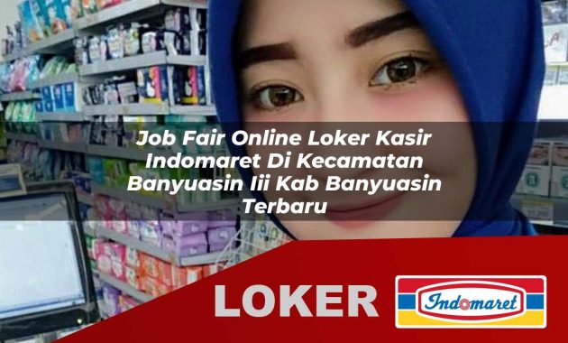 job fair online loker kasir indomaret di kecamatan banyuasin iii kab banyuasin terbaru 1755686976