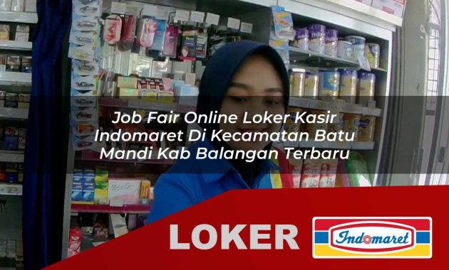 job fair online loker kasir indomaret di kecamatan batu mandi kab balangan terbaru 1755545131