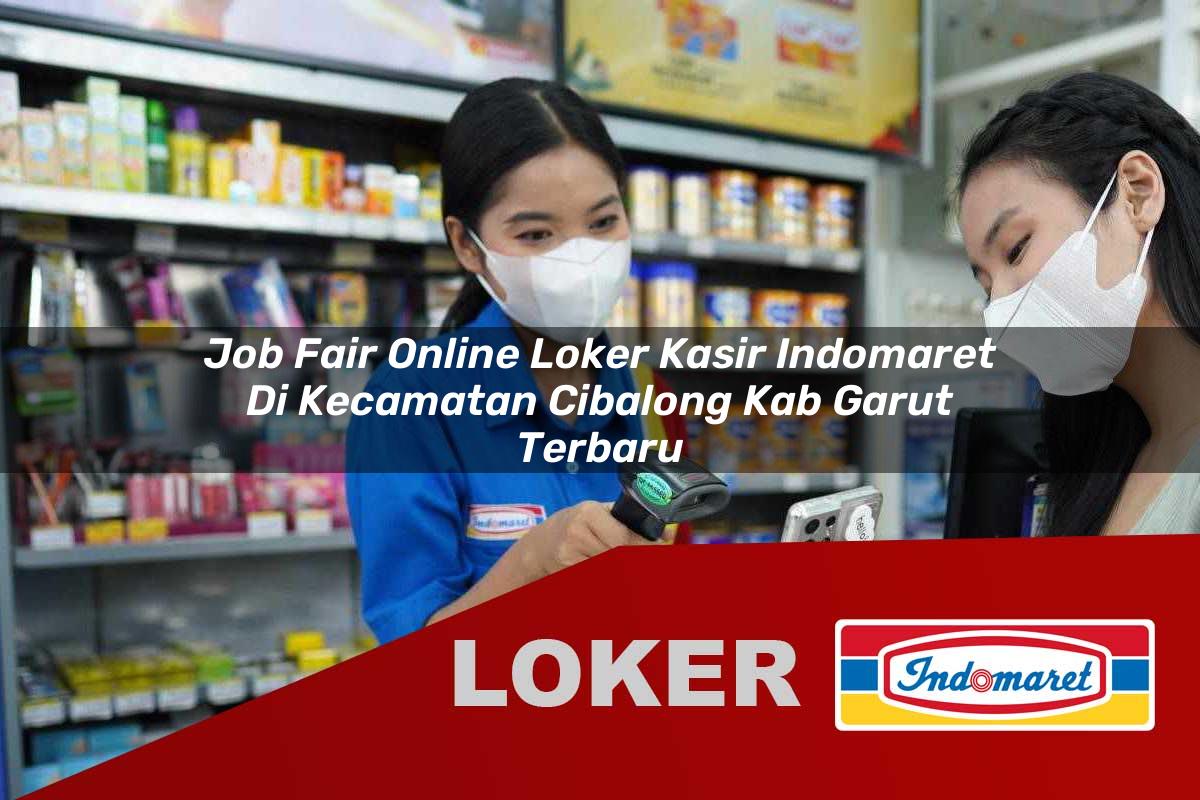 job fair online loker kasir indomaret di kecamatan cibalong kab garut terbaru 1755927136