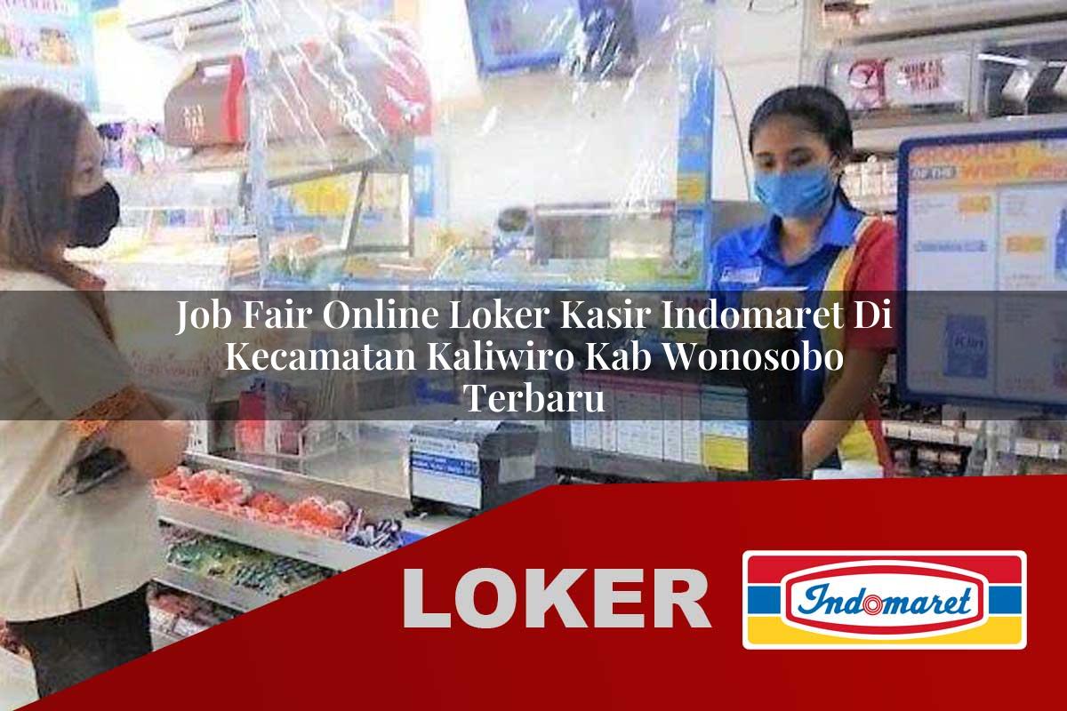 job fair online loker kasir indomaret di kecamatan kaliwiro kab wonosobo terbaru 1755989656