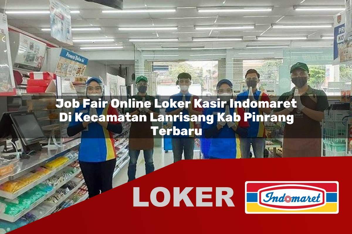 job fair online loker kasir indomaret di kecamatan lanrisang kab pinrang terbaru 1756007298