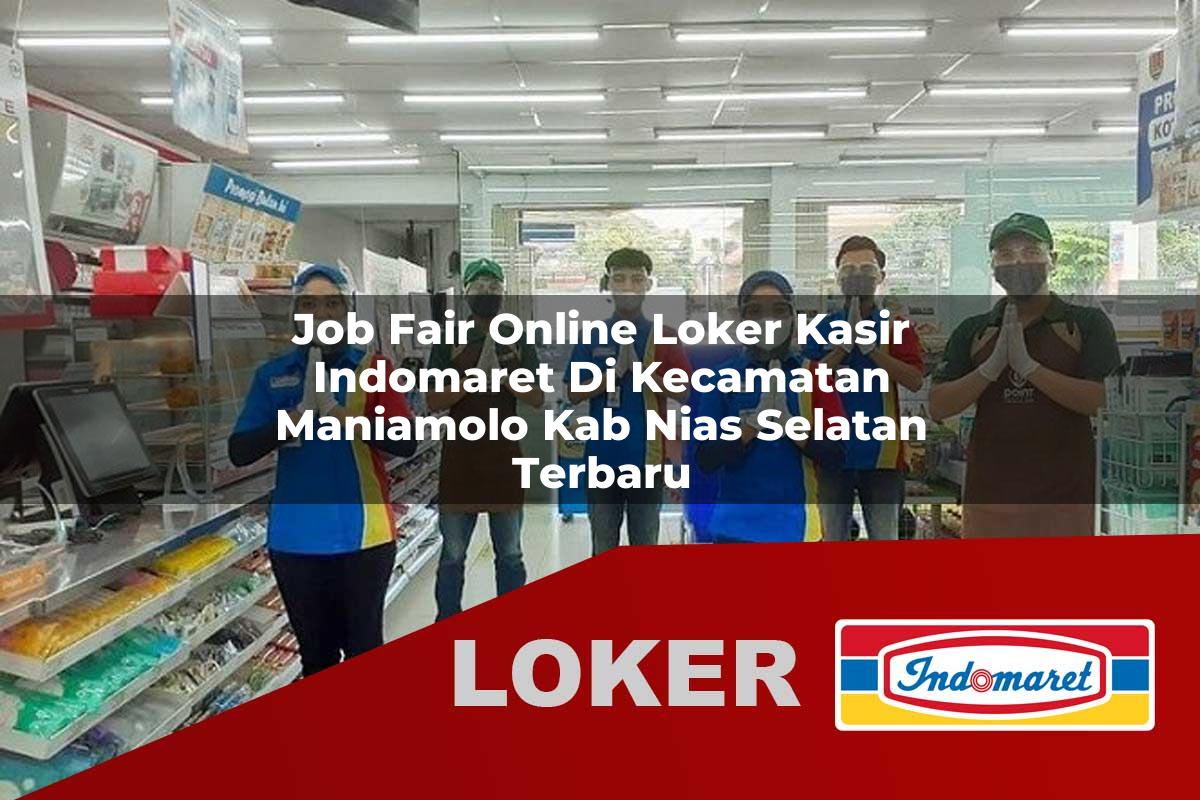 job fair online loker kasir indomaret di kecamatan maniamolo kab nias selatan terbaru 1755809118