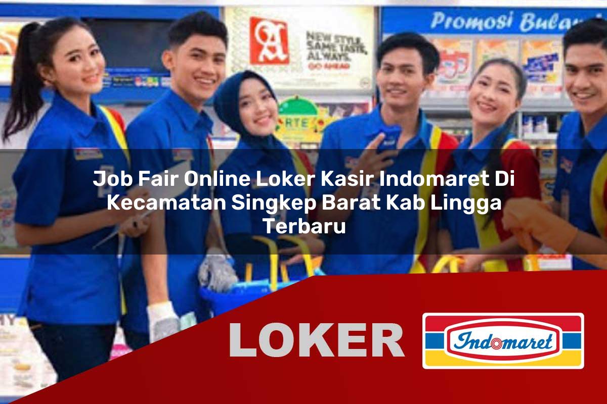 job fair online loker kasir indomaret di kecamatan singkep barat kab lingga terbaru 1756011812
