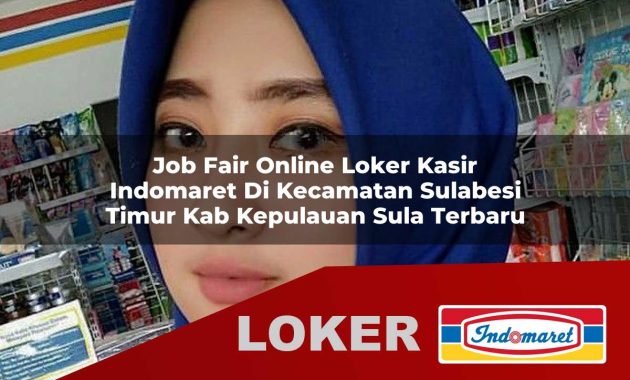 job fair online loker kasir indomaret di kecamatan sulabesi timur kab kepulauan sula terbaru 1755690982