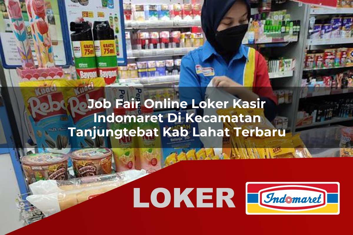 job fair online loker kasir indomaret di kecamatan tanjungtebat kab lahat terbaru 1755537260