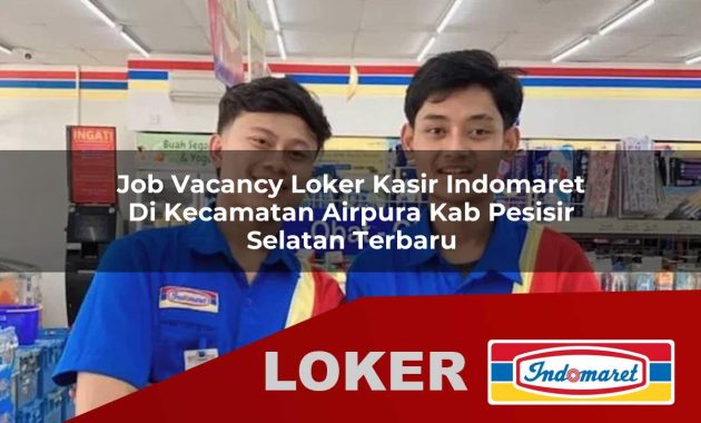 job vacancy loker kasir indomaret di kecamatan airpura kab pesisir selatan terbaru 1755536747