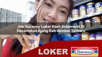 job vacancy loker kasir indomaret di kecamatan ajung kab jember terbaru 1756033685