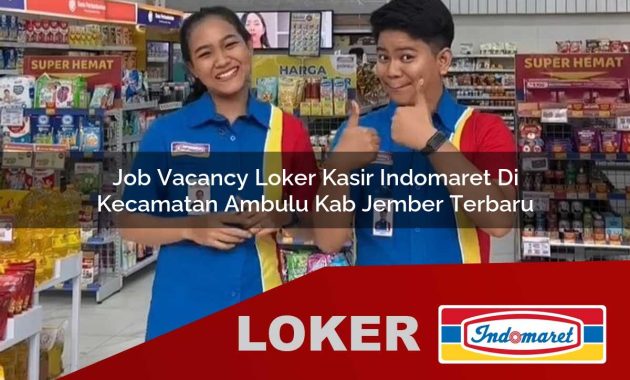 job vacancy loker kasir indomaret di kecamatan ambulu kab jember terbaru 1755612108