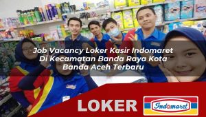 job vacancy loker kasir indomaret di kecamatan banda raya kota banda aceh terbaru 1755855193