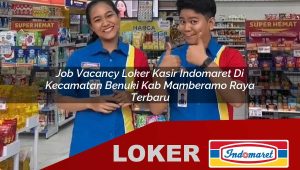 job vacancy loker kasir indomaret di kecamatan benuki kab mamberamo raya terbaru 1755971364