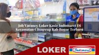 job vacancy loker kasir indomaret di kecamatan citeureup kab bogor terbaru 1755999616