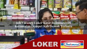 job vacancy loker kasir indomaret di kecamatan dempet kab demak terbaru 1755837803