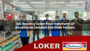 job vacancy loker kasir indomaret di kecamatan detukeli kab ende terbaru 1756023138