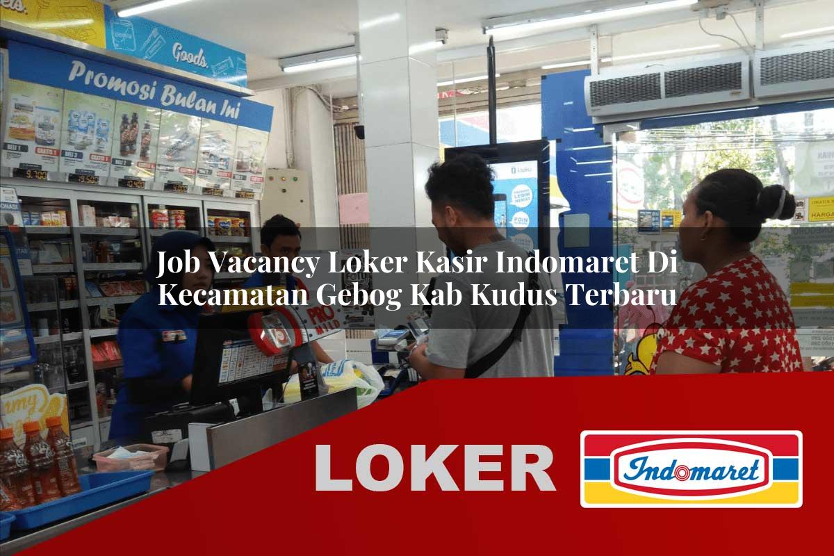 job vacancy loker kasir indomaret di kecamatan gebog kab kudus terbaru 1755973217