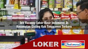 job vacancy loker kasir indomaret di kecamatan gisting kab tanggamus terbaru 1755867623