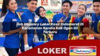 job vacancy loker kasir indomaret di kecamatan kandis kab ogan ilir terbaru 1755955098
