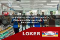 job vacancy loker kasir indomaret di kecamatan kelumpang hulu kab kotabaru terbaru 1755546089