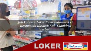 job vacancy loker kasir indomaret di kecamatan kosarek kab yahukimo terbaru 1755875658