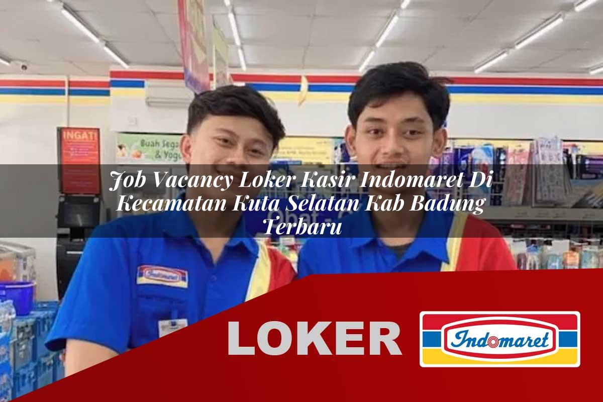 job vacancy loker kasir indomaret di kecamatan kuta selatan kab badung terbaru 1755910938