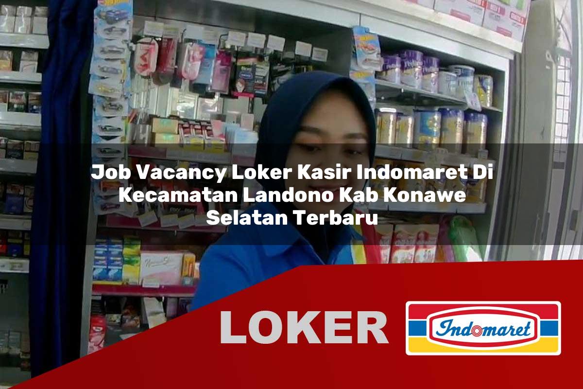 job vacancy loker kasir indomaret di kecamatan landono kab konawe selatan terbaru 1755542891