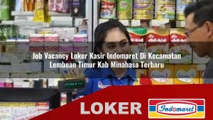 job vacancy loker kasir indomaret di kecamatan lembean timur kab minahasa terbaru 1755835870