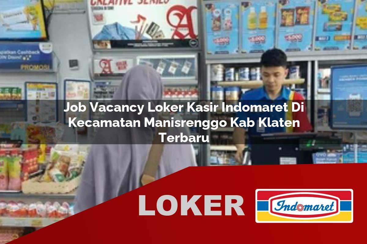 job vacancy loker kasir indomaret di kecamatan manisrenggo kab klaten terbaru 1755972018