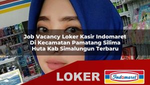 job vacancy loker kasir indomaret di kecamatan pamatang silima huta kab simalungun terbaru 1755995419