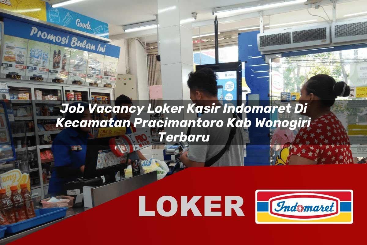 job vacancy loker kasir indomaret di kecamatan pracimantoro kab wonogiri terbaru 1755917009