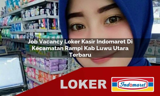 job vacancy loker kasir indomaret di kecamatan rampi kab luwu utara terbaru 1755609317