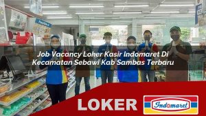 job vacancy loker kasir indomaret di kecamatan sebawi kab sambas terbaru 1756006813